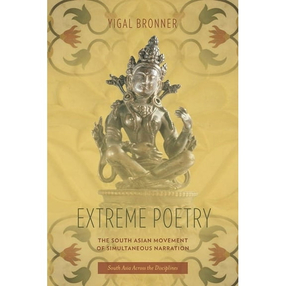 South Asia Across the Disciplines Extreme Poetry: The South Asian Movement of Simultaneous Narration, (Hardcover)