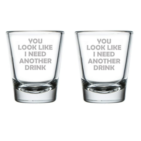 

Set of 2 Shot Glasses 1.75oz Shot Glass You Look Like I Need Another Drink Funny
