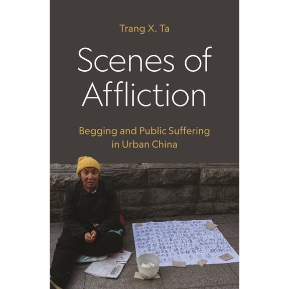 Scenes of Affliction: Begging and Public Suffering in Urban China, (Paperback)
