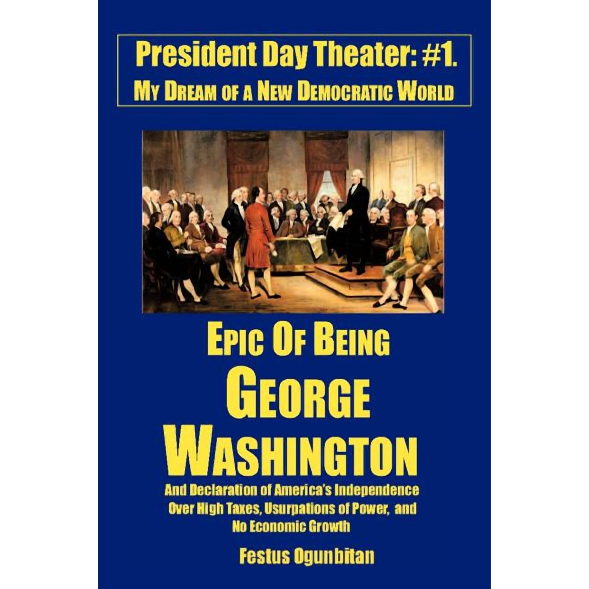 Epic of Being George Washington: and Declaration of America s Independence Over High Taxes Usurpations of Power and No (Paperback)
