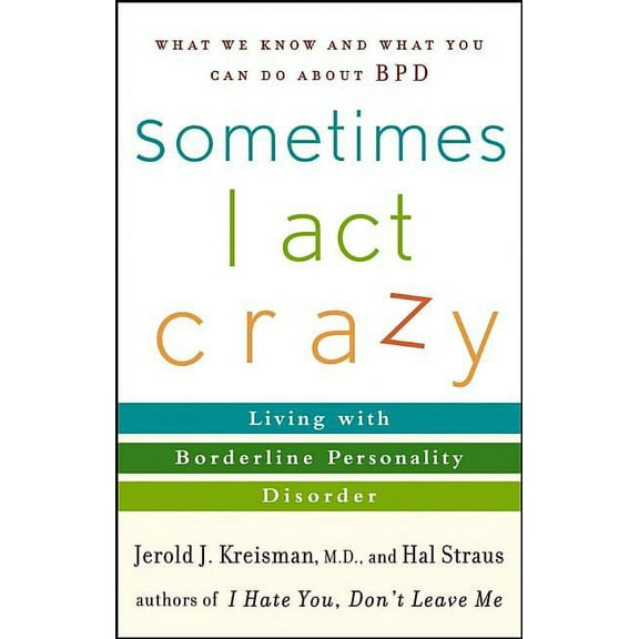 Sometimes I Act Crazy: Living with Borderline Personality Disorder, (Paperback)
