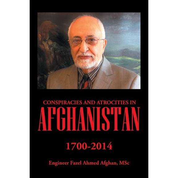Conspiracies and Atrocities in Afghanistan, 1700-2014