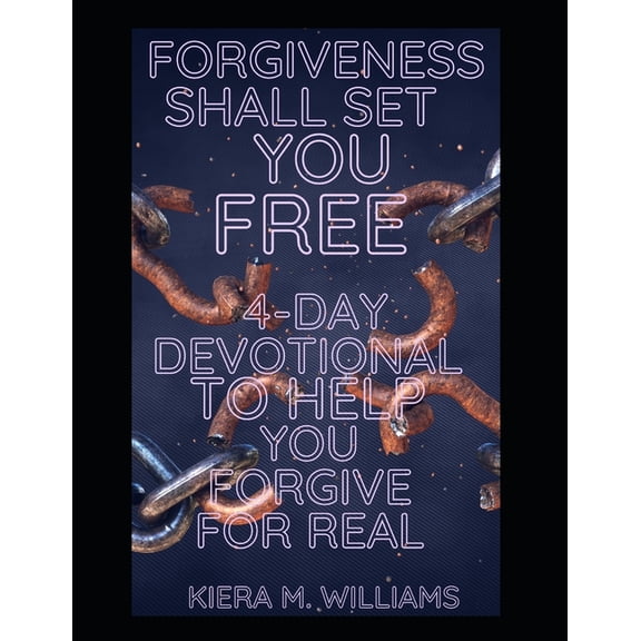 Forgiveness Shall Set You Free: 4-Day Devotional To Help You Forgive For Real (Paperback)
