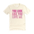 thumbnail image 4 of You Look Like You Love Me Girly Shirt for Women and Teens Trendy Pink Graphic Tee Natural Shirt Adult Small, 4 of 4