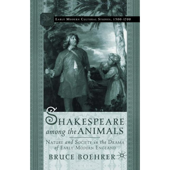 Early Modern Cultural Studies 1500-1700 Shakespeare Among the Animals: Nature and Society in the Drama of Early Modern England, (Paperback)