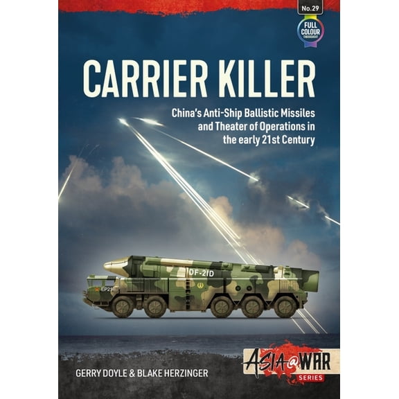 Asia@War Carrier Killer: China's Anti-Ship Ballistic Missiles and Theater of Operations in the Early 21st Century, (Paperback)