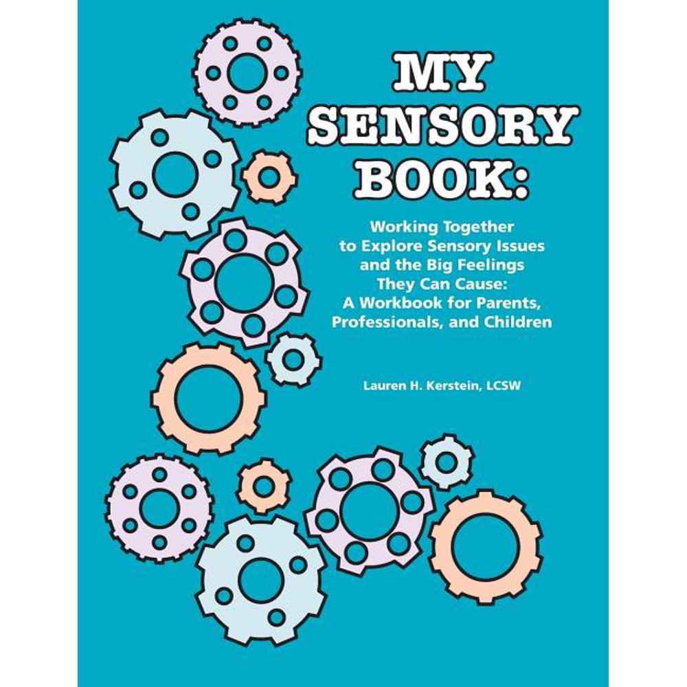My Sensory Book Working Together to Explore Sensory Issues and the Big Feelings They Can Cause