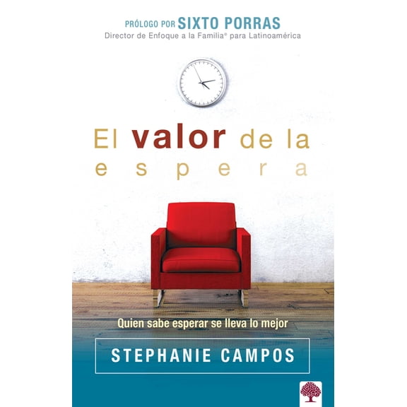 El Valor de la Espera: Quien Sabe Esperar Se Lleva Lo Mejor, (Paperback)
