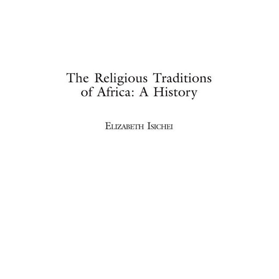 The Religious Traditions of Africa: A History, (Hardcover)