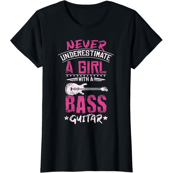 Womens Never underestimate a girl with a bass guitar T-Shirt