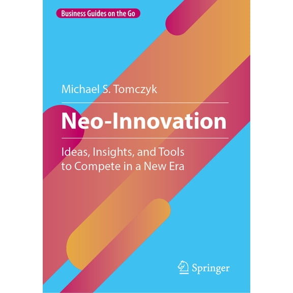 Business Guides on the Go Neo-Innovation: Ideas, Insights, and Tools to Compete in a New Era, (Hardcover)
