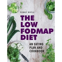 The Low-Fodmap Diet: An Eating Plan and Cookbook : Expert Dietary Advice With Help On Understanding Fodmap Foods And How They Affect Your Gut (Hardcover)