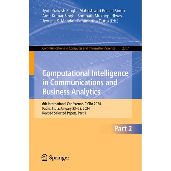 Communications in Computer and Informati Computational Intelligence in Communications and Business Analytics: 6th International Conference, Cicba 2024, Patna, In, Book 2367, (Paperback)