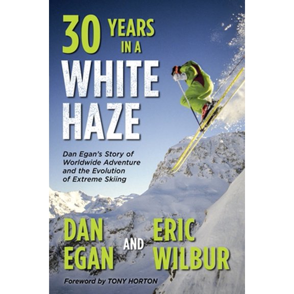 Pre-Owned Thirty Years in a White Haze: Dan Egan's Story of Worldwide Adventure and the Evolution of Extreme Skiing (Paperback) 1736492713 9781736492710