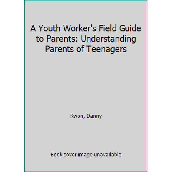 Pre-Owned A Youth Worker's Field Guide to Parents: Understanding Parents of Teenagers (Paperback) 1942145047 9781942145042