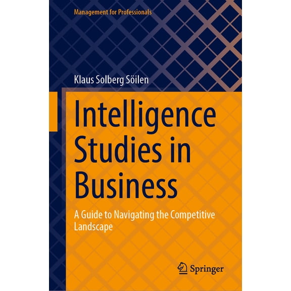Management for Professionals Intelligence Studies in Business: A Guide to Navigating the Competitive Landscape, (Hardcover)