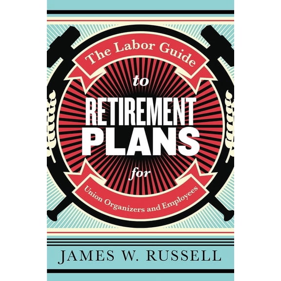 The Labor Guide to Retirement Plans (Paperback)