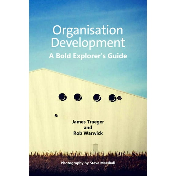 Organisation Development: A Bold Explorer's Guide (Paperback)