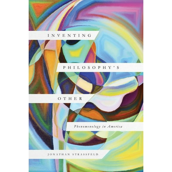 Inventing Philosophy's Other: Phenomenology in America, (Hardcover)