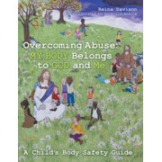 Overcoming Abuse: My Body Belongs to God and Me: A Child's Body Safety Guide, (Paperback)