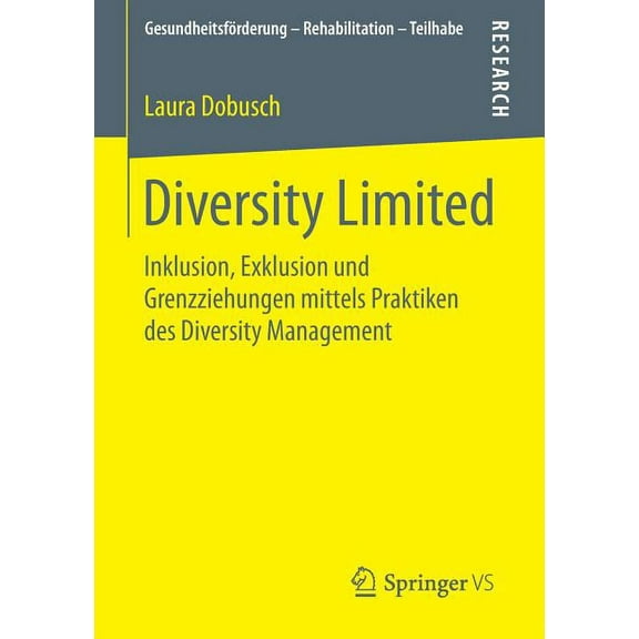 GesundheitsfÃ¶rderung - Rehabilitation - Diversity Limited: Inklusion, Exklusion Und Grenzziehungen Mittels Praktiken Des Diversity Management, (Paperback)
