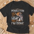 thumbnail image 3 of Im A Pendleton I Dont Stop When I Am Tired I Stop When Im Done TShirt, 3 of 6