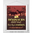 thumbnail image 5 of Dinosaurs Didn't Read Now They're Extinct. Coincidence?- 11x14 Unframed Literature Art Print - Funny Gift and Reading Decor for Classroom, Library, Student and Home Under $15, 5 of 9