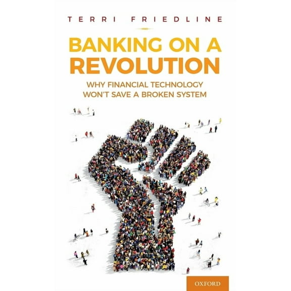 Banking on a Revolution: Why Financial Technology Won't Save a Broken System, (Hardcover)
