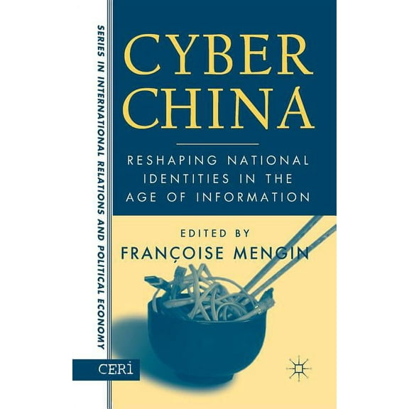 Ceri International Relations and Politic Cyber China: Reshaping National Identities in the Age of Information, (Paperback)