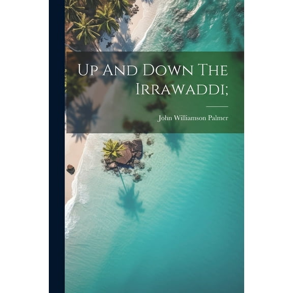 Up And Down The Irrawaddi; (Paperback)