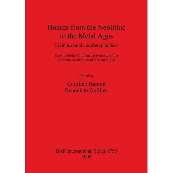 BAR International: Hoards from the Neolithic to the Metal Ages: Technical and codified practices. (Paperback)