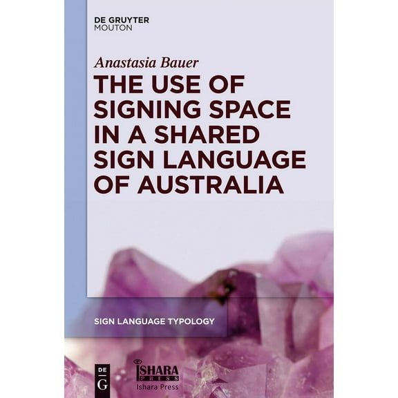 Sign Language Typology [Slt] The Use of Signing Space in a Shared Sign Language of Australia, Book 5, (Hardcover)