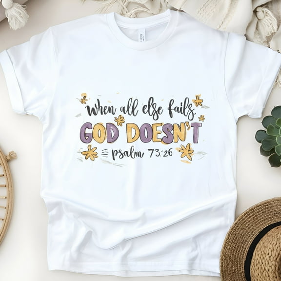 When All Else Fails God Doesn’t T-Shirt | Psalm 73:26 Bible Verse Tee, White, Size S