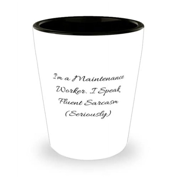 Maintenance worker For Colleagues, I'm a Maintenance Worker. I Speak), Perfect Maintenance worker Shot Glass, Ceramic Cup From Boss