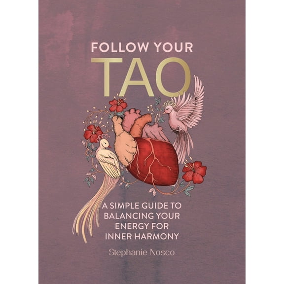 Follow Your Tao: A Simple Guide to Balancing Your Energy for Inner Harmony, (Hardcover)