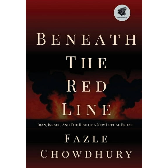 Beneath The Red Line: Iran, Israel, and the Rise of a New Lethal Front, (Hardcover)