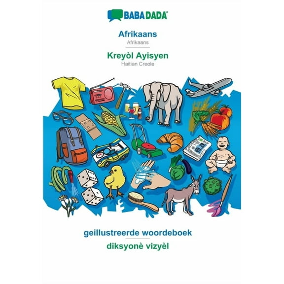 BABADADA, Afrikaans - Kreyòl Ayisyen, geillustreerde woordeboek - diksyonè vizyèl : Afrikaans - Haitian Creole, visual dictionary (Paperback)