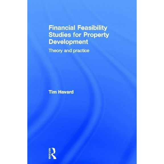 Financial Feasibility Studies for Property Development: Theory and Practice, (Hardcover)