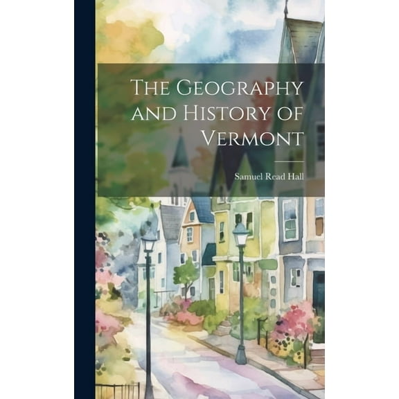 The Geography and History of Vermont (Hardcover)