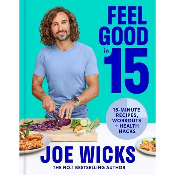 Feel Good in 15: 15-Minute Recipes, Workouts   Health Hacks, (Hardcover)