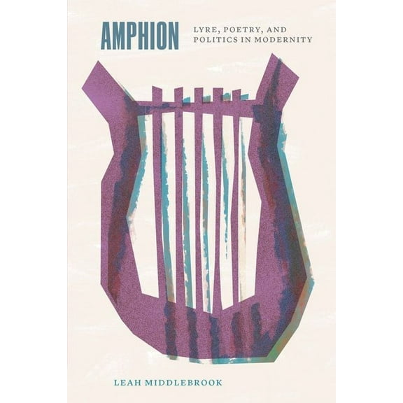 Thinking Literature: Amphion : Lyre, Poetry, and Politics in Modernity (Hardcover)