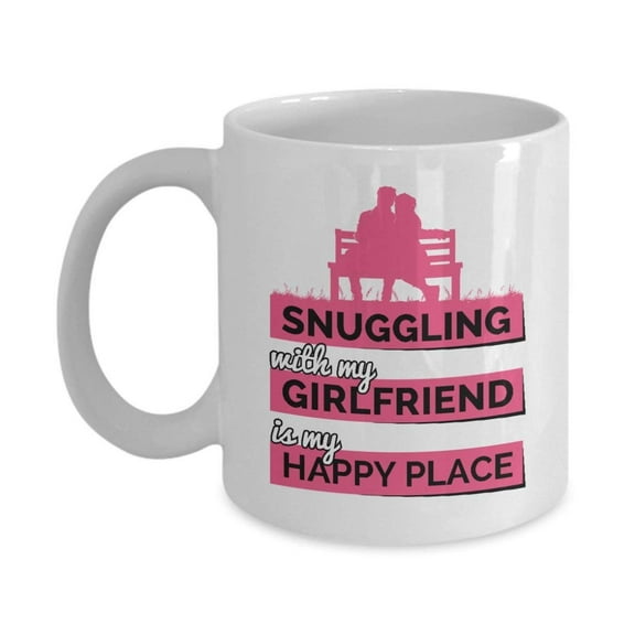 Snuggling With My Girlfriend Is My Happy Place Quotes Coffee & Tea Gift Mug Cup For Your Hot Boyfriend