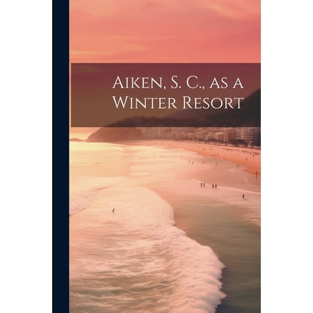 Aiken S. C. as a Winter Resort (Paperback)