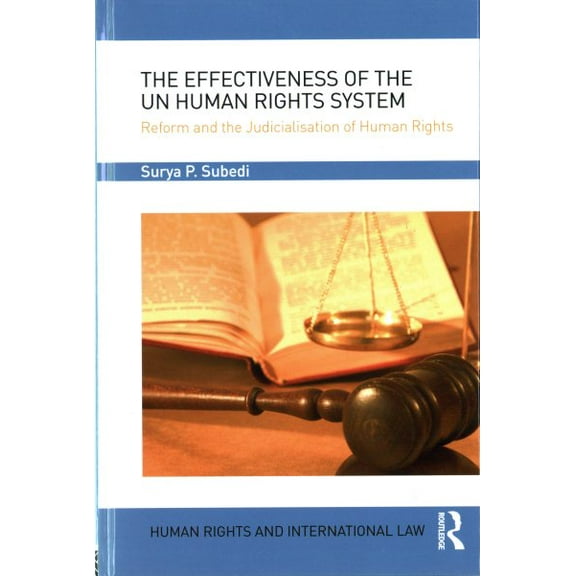 Human Rights and International Law The Effectiveness of the UN Human Rights System: Reform and the Judicialisation of Human Rights, (Hardcover)