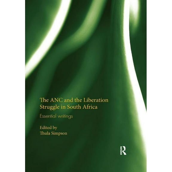 The ANC and the Liberation Struggle in South Africa: Essential writings, (Paperback)