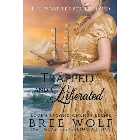 Love's Second Chance Trapped & Liberated: The Privateer's Bold Beloved, Book 10, (Paperback)