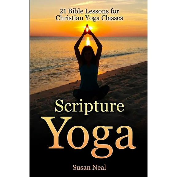 Scripture Yoga: 21 Bible Lessons for Christian Yoga Classes, (Paperback)