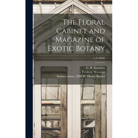 The Floral Cabinet and Magazine of Exotic Botany; v.3 (1840) (Hardcover) The Floral Cabinet and Magazine of Exotic Botany; v.3 (1840) (Hardcover)