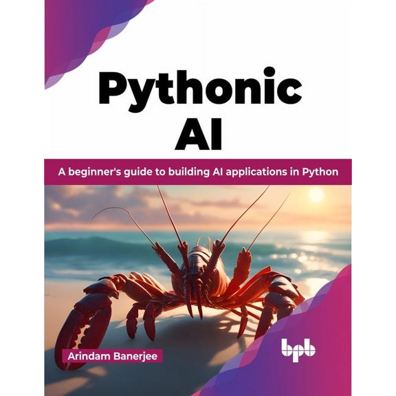 Pythonic AI: A Beginner's Guide to Building AI Applications in Python, (Paperback)
