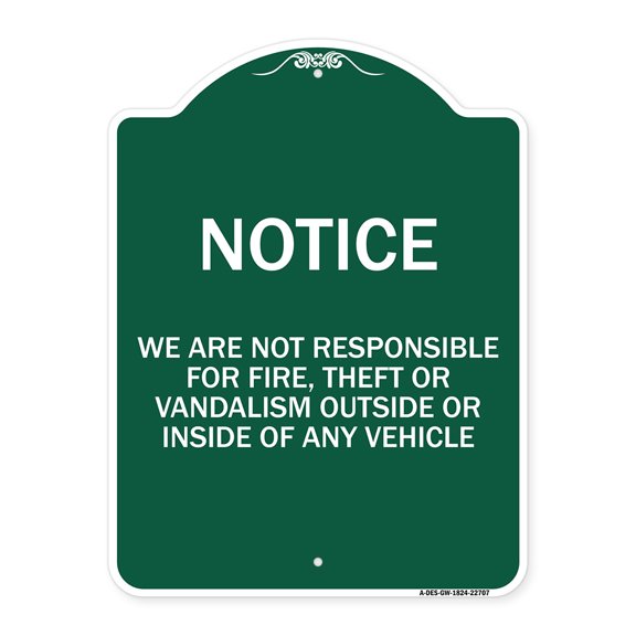 SignMission A-DES-GW-1824-22707 18 x 24 in. Designer Series Sign - We Are Not Responsible for Fire Theft or Vandalism Outside or Inside of Any Vehicle, Green & White